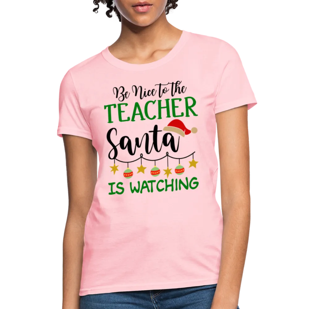 Be Nice to the Teacher Santa is Watching - Women's T-Shirt