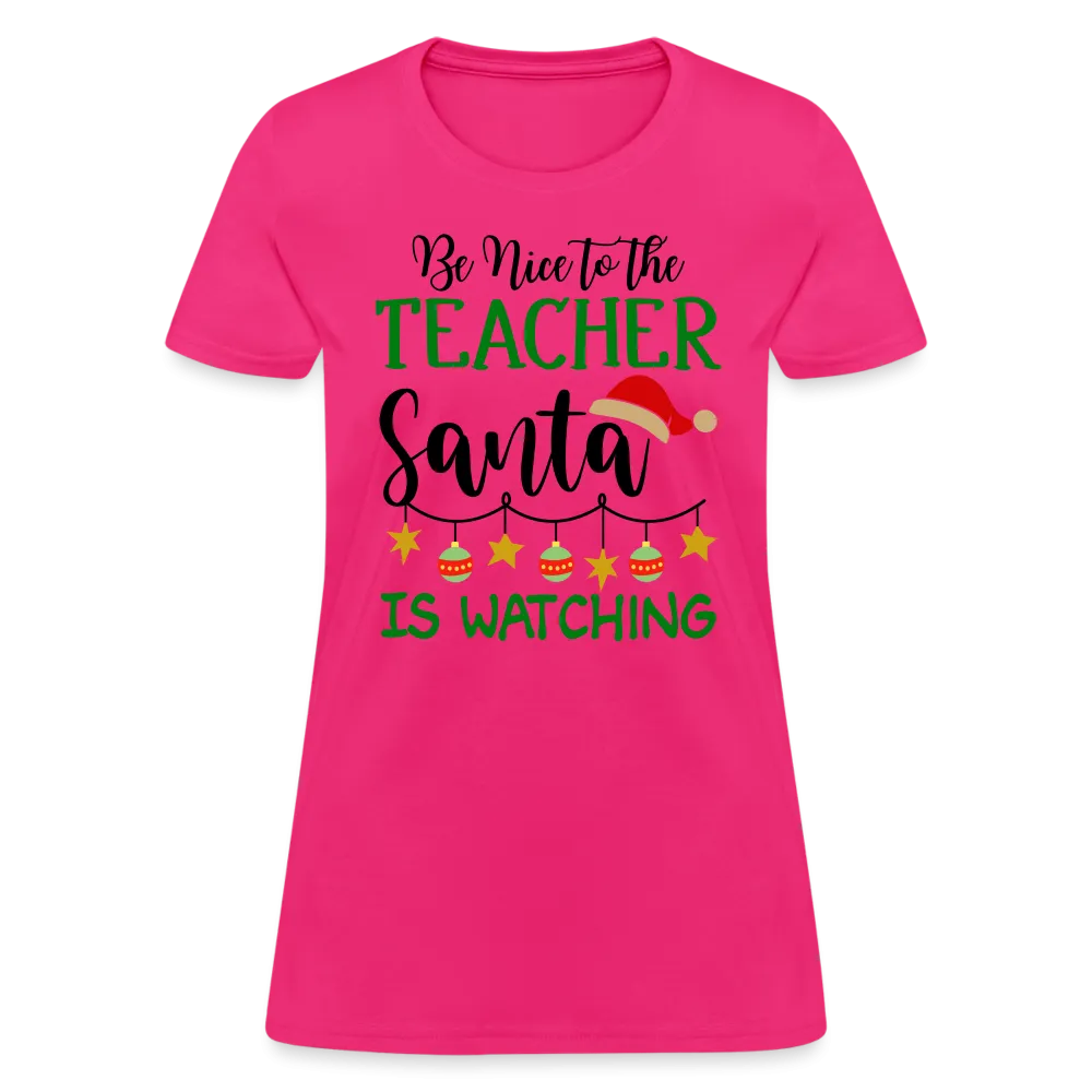Be Nice to the Teacher Santa is Watching - Women's T-Shirt