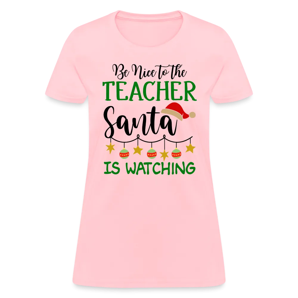 Be Nice to the Teacher Santa is Watching - Women's T-Shirt