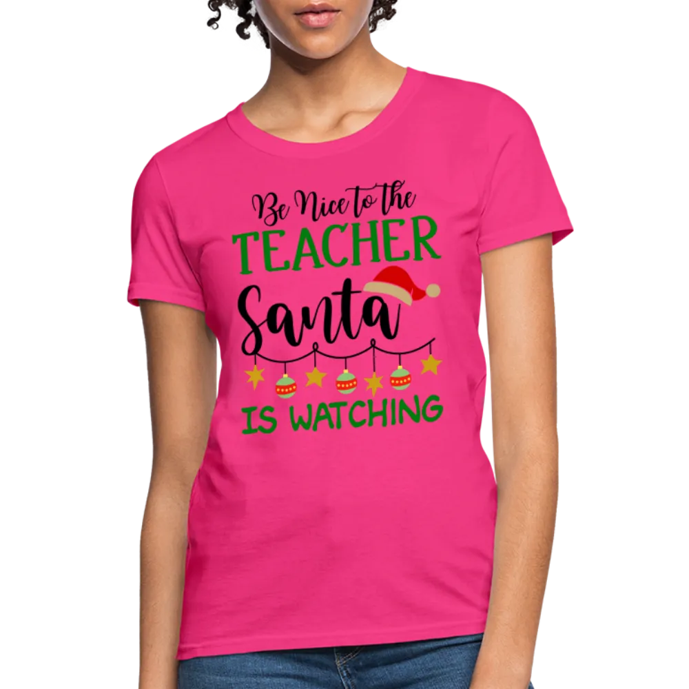 Be Nice to the Teacher Santa is Watching - Women's T-Shirt