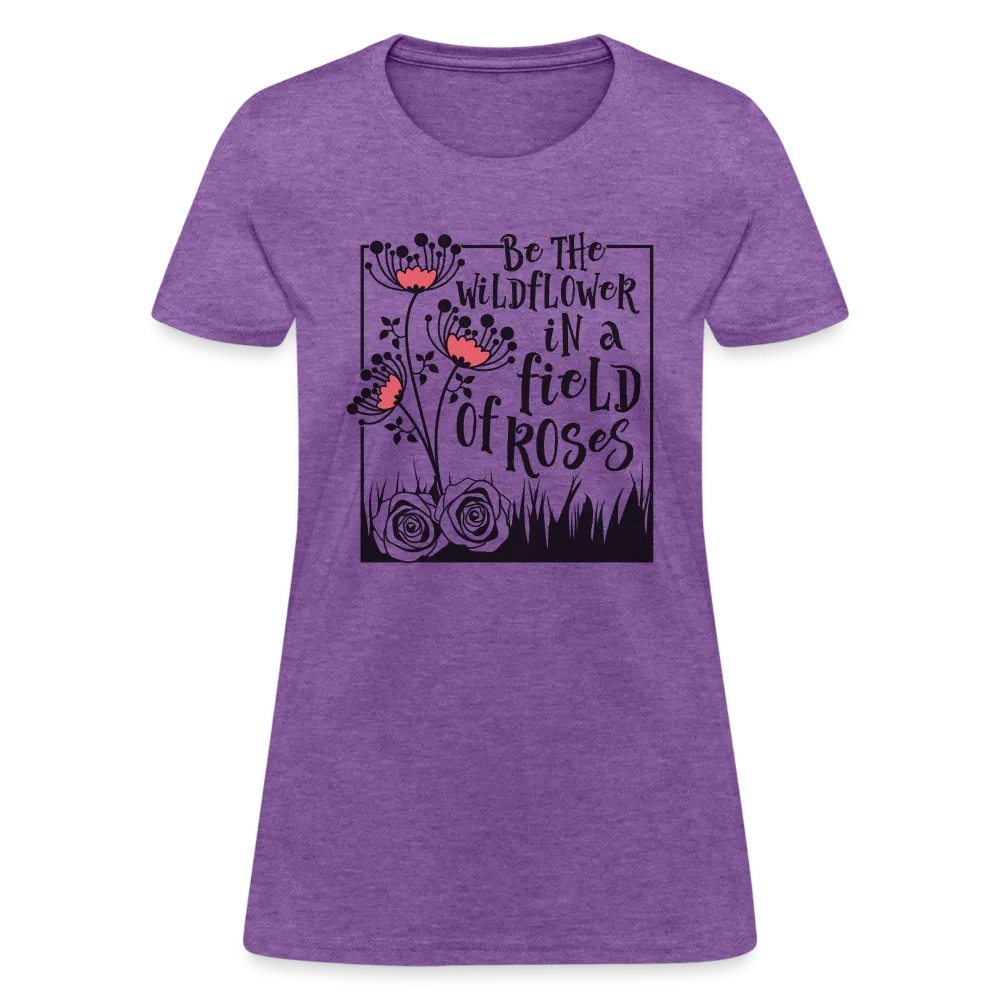 Be The Wildflower In A Field of Roses Women's Contoured T-Shirt