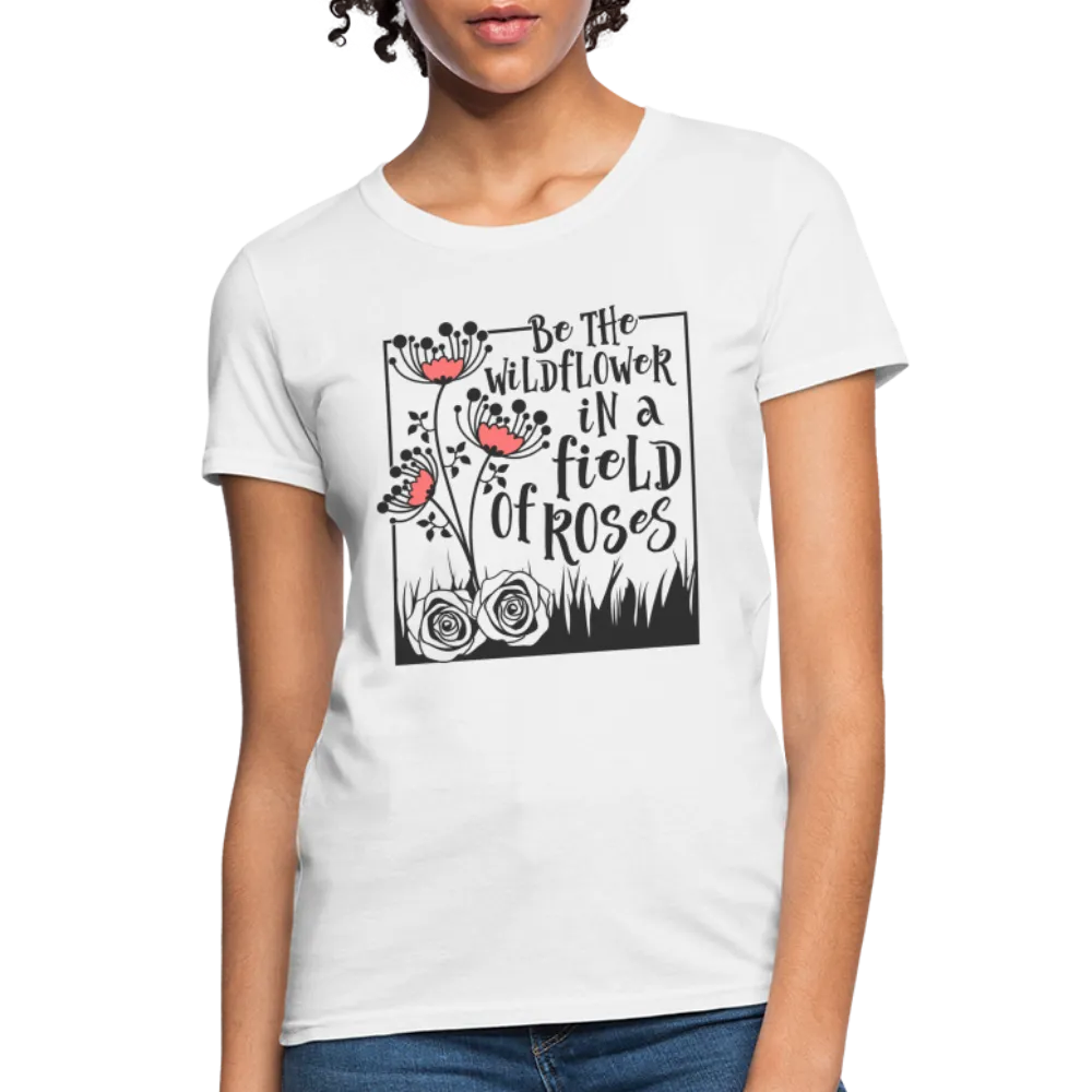 Be The Wildflower In A Field of Roses Women's Contoured T-Shirt