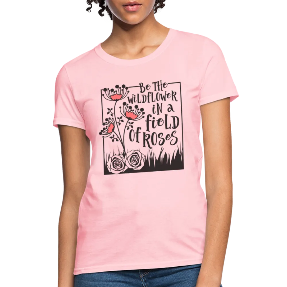 Be The Wildflower In A Field of Roses Women's Contoured T-Shirt