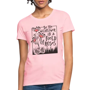 Be The Wildflower In A Field of Roses Women's Contoured T-Shirt
