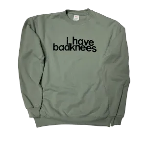 i have badknees Sweatshirt - Sagey Green