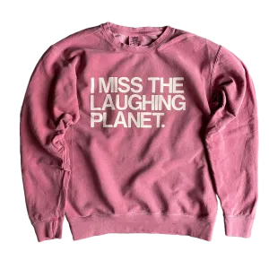 I Miss The Laughing Planet Sweatshirt