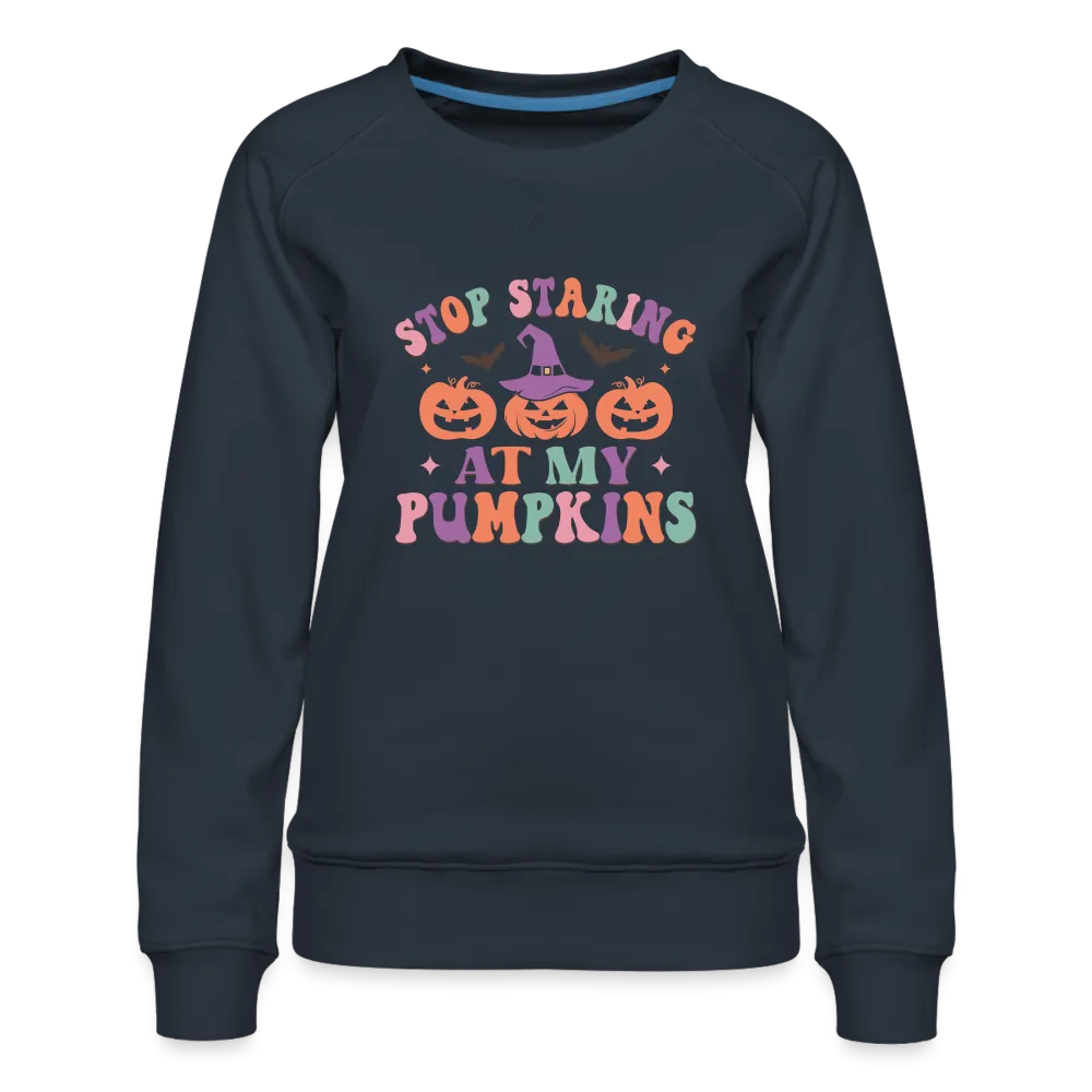 Stop Staring At My Pumpkins Women’s Premium Sweatshirt
